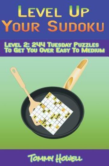 Level Up Your Sudoku Level 2: 244 Tuesday Puzzles To Get You Over Easy to Medium