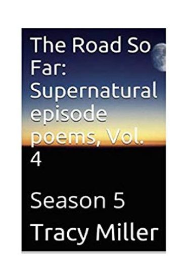 The Road So Far: Supernatural episode poems, Vol. 4: Season 5