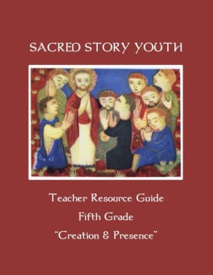 Sacred Story Youth Teacher Resource Guide Fifth Grade: Creation & Presence