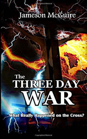 The Three Day War: What Really Happened on the Cross?