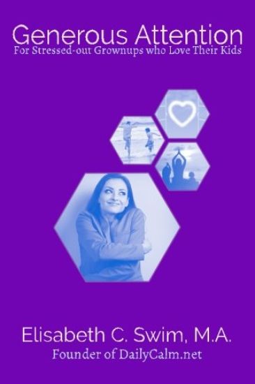 Generous Attention: For Stressed-out Grownups Who Love Their Kids