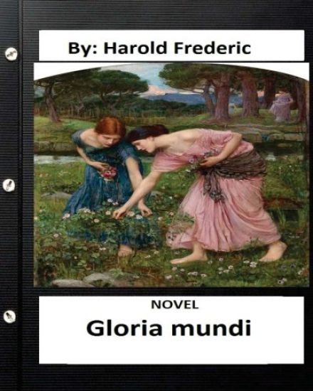 Gloria mundi.NOVEL By: Harold Frederic (Original Version)