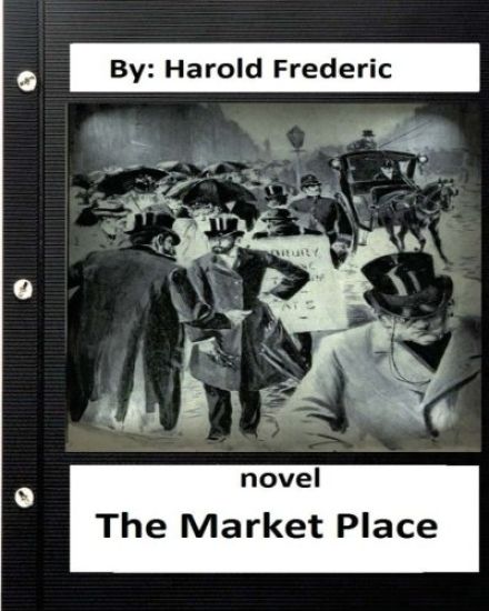 The Market Place, NOVEL by: Harold Frederic