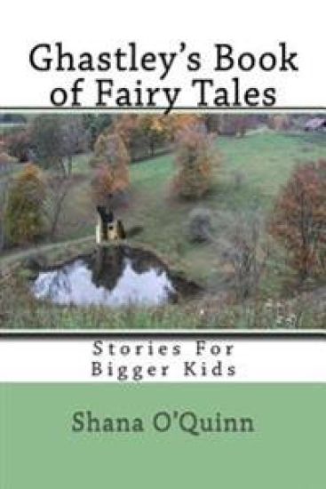 Ghastley's Book of Fairy Tales: Stories For Bigger Kids
