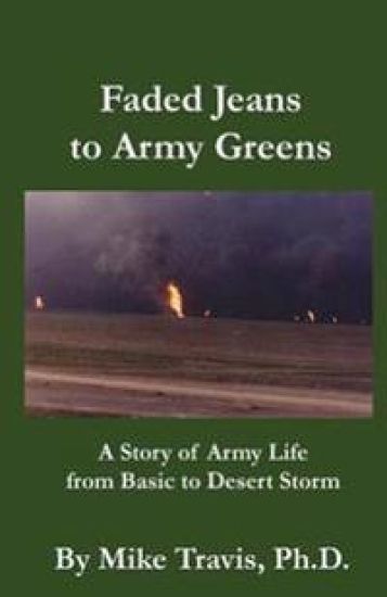 Faded Jeans to Army Greens: A Story of Army Life from Basic to Desert Storm