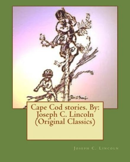 Cape Cod stories. By: Joseph C. Lincoln (Original Classics)