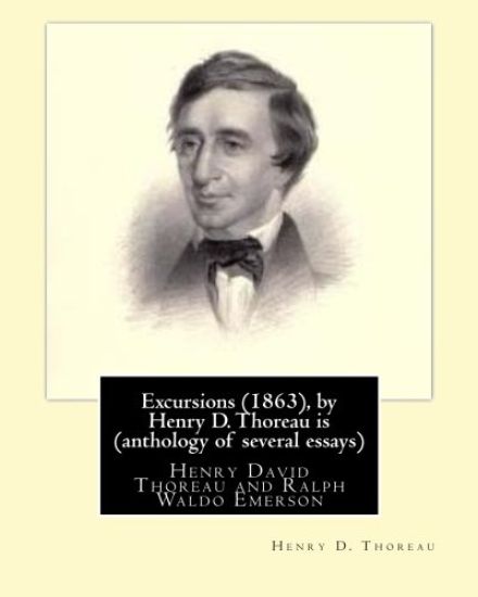 Excursions (1863), by Henry D. Thoreau is (anthology of several essays): Ralph Waldo Emerson (May 25, 1803 - April 27, 1882), known professionally as