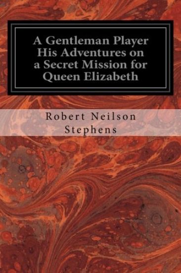 A Gentleman Player His Adventures on a Secret Mission for Queen Elizabeth