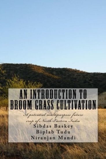 An Introduction to Broom grass Cultivation: A potential multipurpose future crop of North-Eastern India