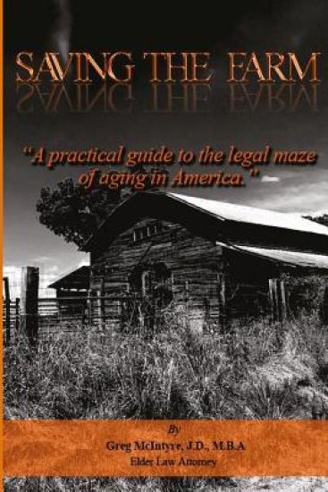 Saving the Farm: A practical guide to the legal maze of aging in America.
