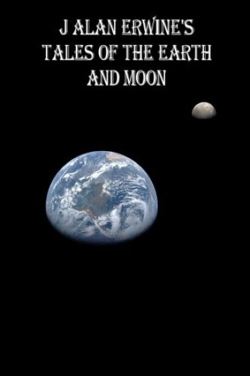 J Alan Erwine's Tales of the Earth and Moon
