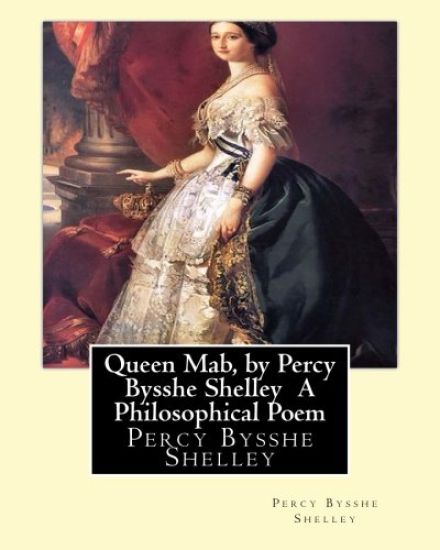 Queen Mab, by Percy Bysshe Shelley A Philosophical Poem