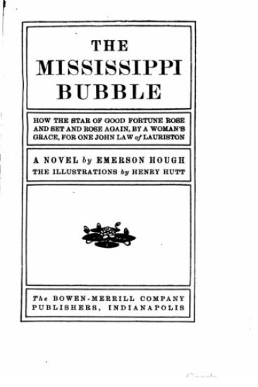 The Mississippi Bubble, How the Star of Good Fortune Rose and Set and Rose Again, by a Woman's Grace, for One John Law of Lauriston, a Novel