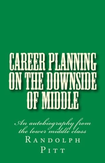Career Planning On the Downside of Middle: An autobiography from the lower middle class