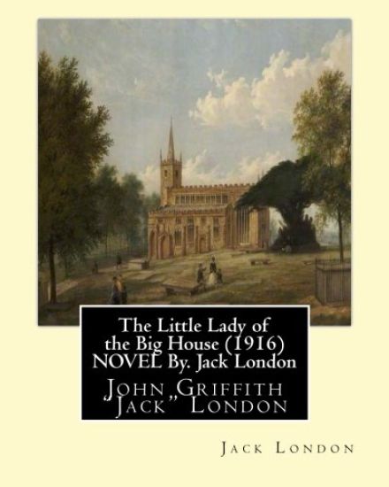 The Little Lady of the Big House (1916) NOVEL By. Jack London: John Griffith "Jack" London