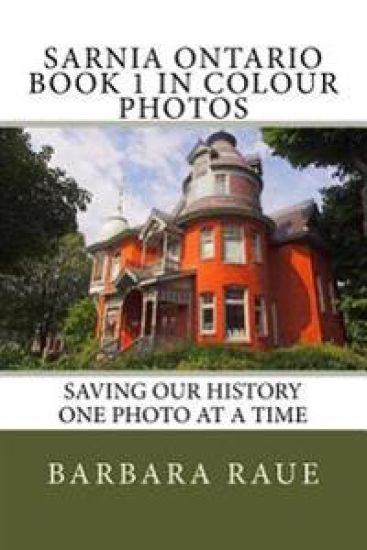 Sarnia Ontario Book 1 in Colour Photos: Saving Our History One Photo at a Time