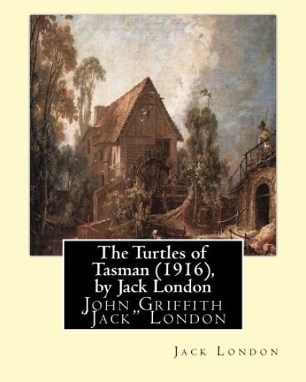 The Turtles of Tasman (1916), by Jack London: John Griffith "Jack" London