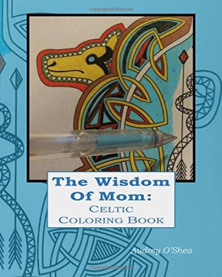 The Wisdom of Mom Celtic Coloring Book: Words of Love and Encouragement