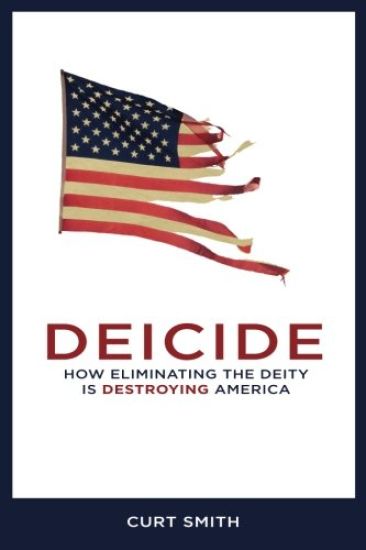 Deicide: How Eliminating The Deity Is Destroying America