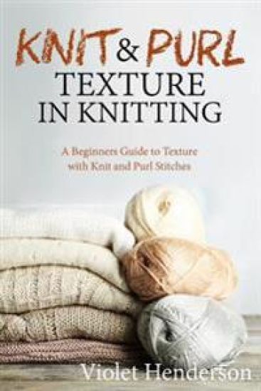 Knit and Purl Texture in Knitting: A Beginners Guide to Texture with Knit and Purl Stitches