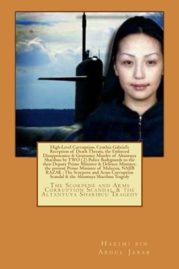 High-Level Corruption and the Enforced Disappearance & Gruesome Murder of Altantuya Sharibuu by Two Police Bodyguards to the then Deputy Prime Ministe