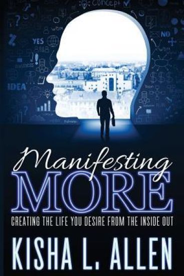 Manifesting MORE: Creating the Life You Desire From the Inside Out