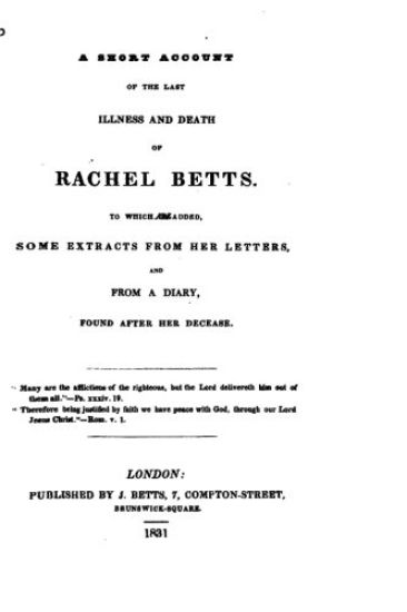 A Short Account of the Last Illness and Death of Rachel Betts, to Which Are Added Some Extracts
