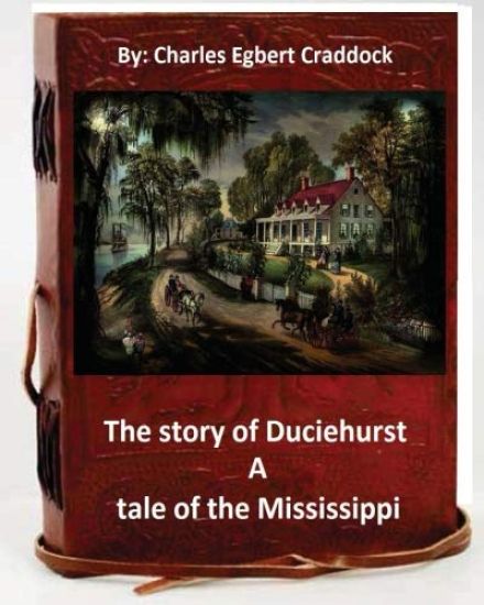 The story of Duciehurst a tale of the Mississippi. By: Charles Egbert Craddock (World's Classics)