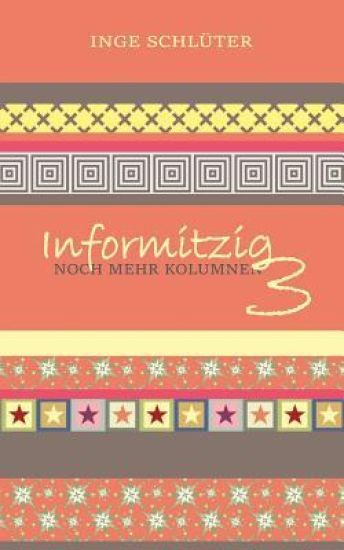 Informitzig 3 - Noch mehr Kolumnen