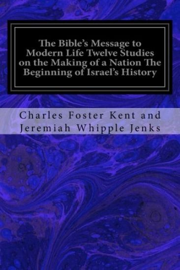 The Bible's Message to Modern Life Twelve Studies on the Making of a Nation The Beginning of Israel's History
