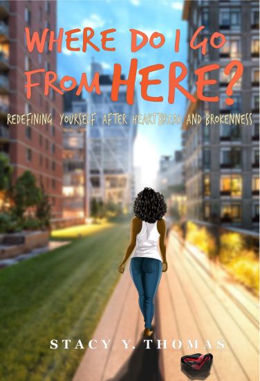 Where Do I Go From Here?: Redefining Yourself After Heartbreak and Brokenness