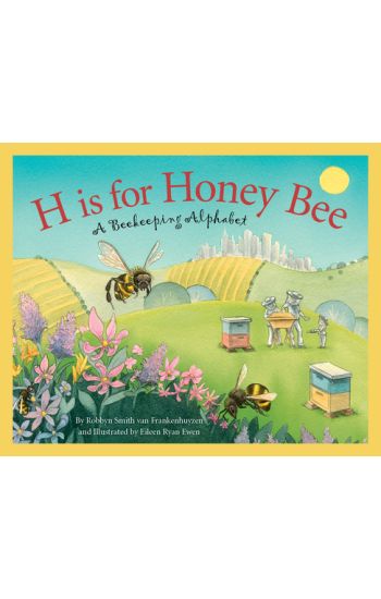 H Is for Honey Bee: A Beekeeping Alphabet