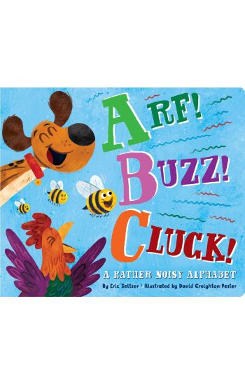 Arf! Buzz! Cluck!: A Rather Noisy Alphabet