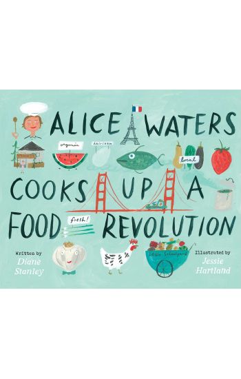 Alice Waters Cooks Up a Food Revolution