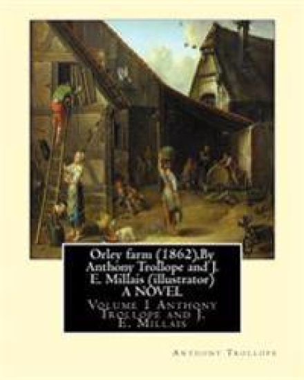 Orley farm (1862), By Anthony Trollope and J. E. Millais (illustrator) A NOVEL: Volume 1 Sir John Everett Millais, 1st Baronet, ( 8 June 1829 - 13 Aug