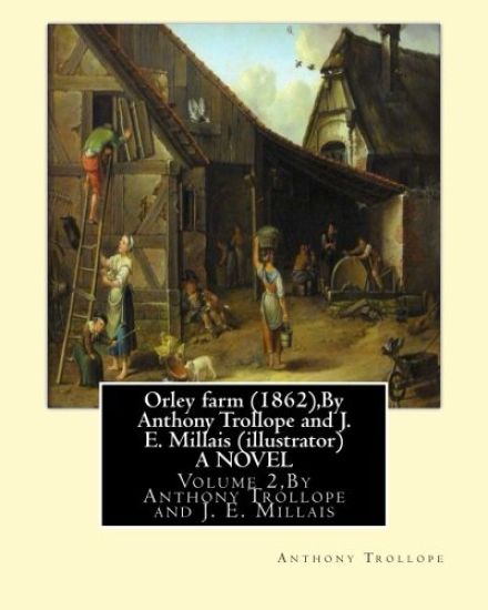 Orley farm (1862), By Anthony Trollope and J. E. Millais (illustrator) A NOVEL: Volume 2, Sir John Everett Millais, Baronet, ( 8 June 1829 - 13 August