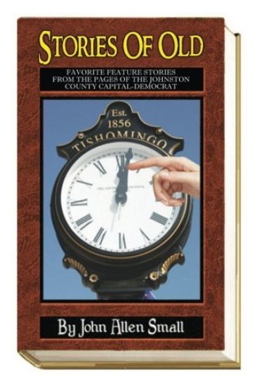 Stories Of Old: Favorite Feature Stories From The Pages Of The Johnston County Capital-Democrat
