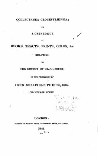 Collectanea Glocestriensia, or a Catalogue of Books, Tracts, Prints, Coins