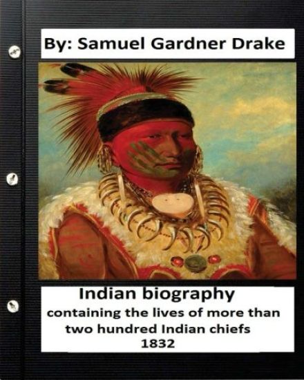 Indian biography, containing the lives of more than two hundred Indian chiefs ( 1832 )