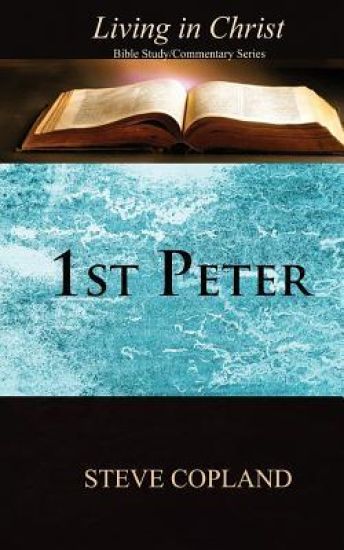 1st Peter: Living in Christ: Bible Study/Commentary Series