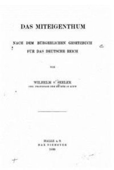 Das Miteigentum, nach dem Burgerlichen Gesetzbuch fur das Deutsche Reich
