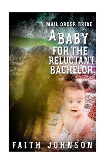 Mail Order Bride: A Baby for the Reluctant Bachelor
