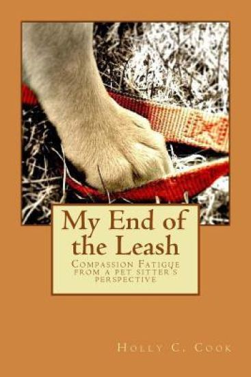 My End of the Leash: Compassion Fatigue From a Pet Sitter's Perspective