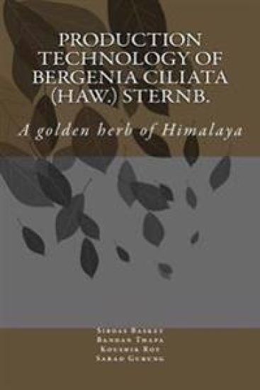 Production Technology of Bergenia ciliata (Haw.) Sternb.: A golden herb of Himalaya
