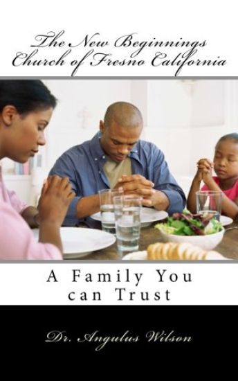 The New Beginnings Church of Fresno California: A Family You can Trust