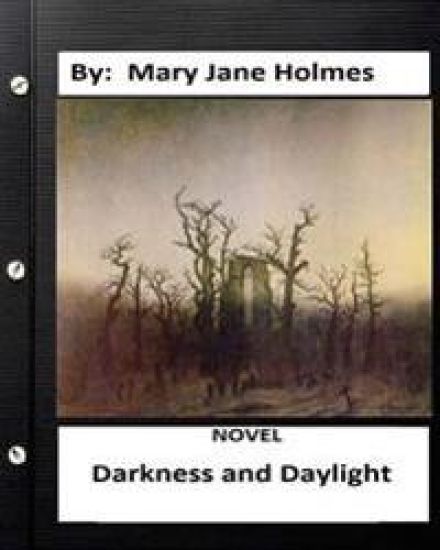 Darkness and daylight. NOVEL By: Mary Jane Holmes