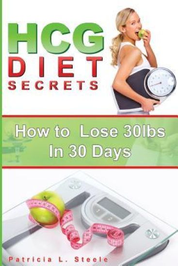hCG Diet Secrets: How to Lose 30 Pounds In 30 Days