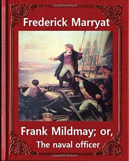 Frank Mildmay; or, The naval officer, By Frederick Marryat (Classic Books): Captain Frederick Marryat