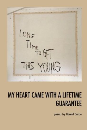 My Heart Came With a Lifetime Guarantee: Poems by Harold Garde
