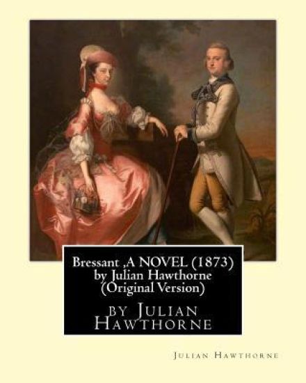 Bressant, A NOVEL (1873) by Julian Hawthorne (Original Version)